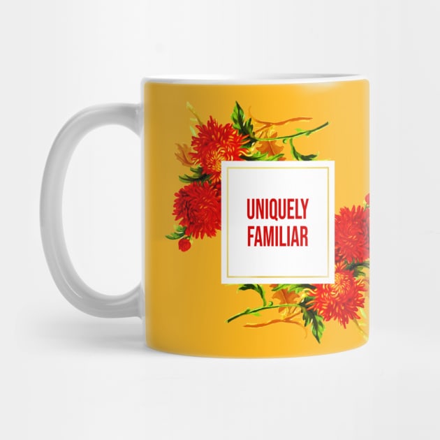 Uniquely Familiar by MaplewoodMerch